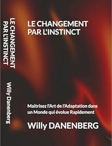 Change Instinct : Maîtriser l’art de l’adaptabilité dans un monde en constante évolution (Édition française)