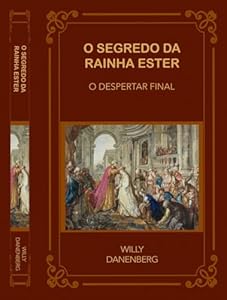 O Segredo da Rainha Ester: O Despertar Final (Queen Esther's Secret - The Final Awakening) (Portuguese Edition)