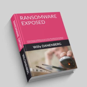RANSOMWARE EXPOSED: Defense, Survival, and Stories from the Frontlines The Ultimate Survival Manual