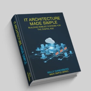 IT Architecture Made Simple: Mastering Modern IT Architecture with Simplified Tools, Techniques, and Strategies