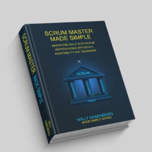 Scrum Master Made Simple: A Practical Guide to Leading Agile Teams with Confidence and Clarity