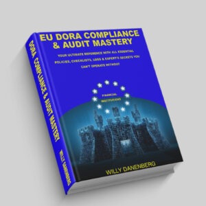 EU DORA COMPLIANCE & AUDIT MASTERY: Your Ultimate Reference With All Essential Policies, Checklists
