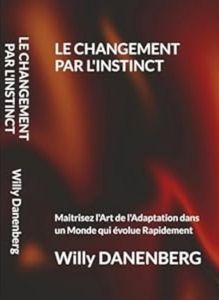 Change Instinct : Maîtriser l’art de l’adaptabilité dans un monde en constante évolution (Édition française)