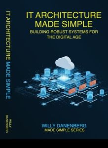 IT Architecture Made Simple: Mastering Modern IT Architecture with Simplified Tools, Techniques, and Strategies