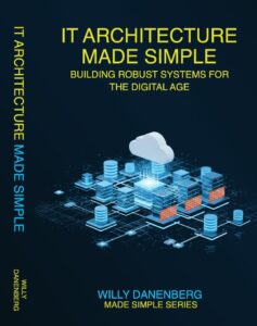 IT Architecture Made Simple: Mastering Modern IT Architecture with Simplified Tools, Techniques, and Strategies