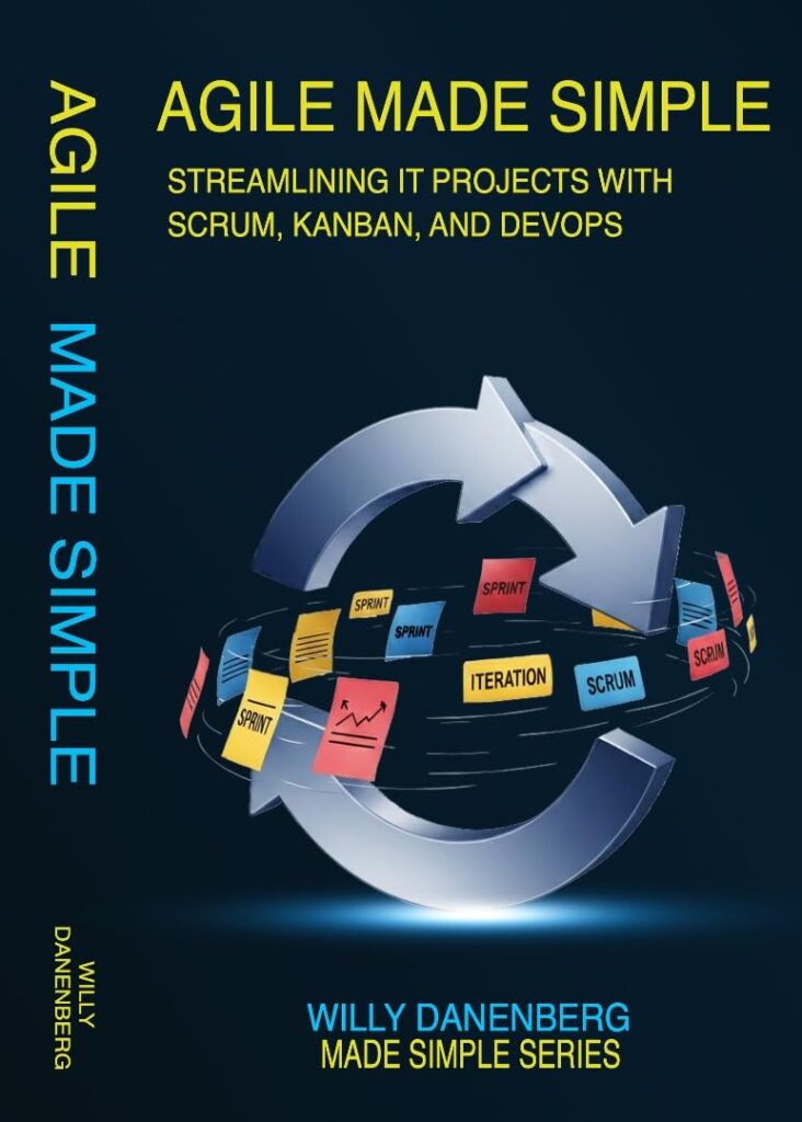 Agile Made Simple: Streamlining IT Projects with Scrum, Kanban, and DevOps Essentials (IT Made Simple Series)
