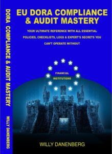 EU DORA COMPLIANCE & AUDIT MASTERY: Your Ultimate Reference With All Essential Policies, Checklists, LOGS & Expert's Secrets